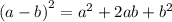 {(a - b)}^{2} = {a}^{2} + 2ab + {b}^{2}