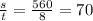 \frac{s}{t}=\frac{560}{8}=70