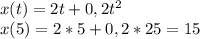 x(t)=2t+0,2t^2\\x(5)=2*5+0,2*25=15