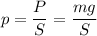 \displaystyle p=\frac{P}{S}=\frac{mg}{S}