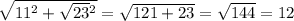 \sqrt{11 {}^{2} + \sqrt{23} {}^{2} } = \sqrt{121 + 23} = \sqrt{144} = 12