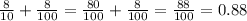 \frac{8}{10} + \frac{8}{100} = \frac{80}{100} + \frac{8}{100} = \frac{88}{100} = 0.88