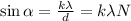 \sin \alpha = \frac{k \lambda}{d} = k \lambda N