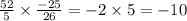 \frac{52}{5} \times \frac{ - 25 }{26} = - 2 \times 5 = - 10