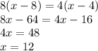 8(x - 8) = 4(x - 4) \\ 8x - 64 = 4x - 16 \\ 4x = 48 \\ x = 12