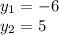 y_{1} =-6\\y_{2}=5