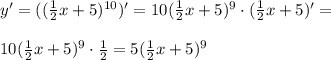 y'=( (\frac{1}{2}x + 5)^{10})'=10(\frac{1}{2}x + 5)^9\cdot(\frac{1}{2}x + 5)'=\\\\10(\frac{1}{2}x + 5)^9\cdot\frac{1}{2}=5(\frac{1}{2}x + 5)^9