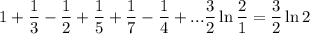 1+\dfrac{1}{3}-\dfrac{1}{2}+\dfrac{1}{5}+\dfrac{1}{7}-\dfrac{1}{4}+...\dfrac{3}{2}\ln\dfrac{2}{1}=\dfrac{3}{2}\ln2