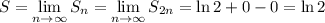 \displaystyle S=\lim_{n \to \infty} S_n= \lim_{n \to \infty} S_{2n}=\ln 2+0-0=\ln2