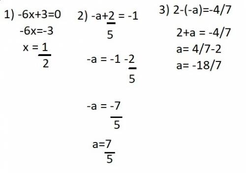 Решить уравнение: -6+х=3; -а+2/5=-1; )=-4/7​