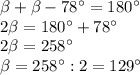 \beta+ \beta-78^{\circ}=180^{\circ}\\2\beta=180^{\circ}+78^{\circ}\\2 \beta=258^{\circ}\\\beta=258^{\circ}:2=129^{\circ}