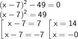 \sf\displaystyle (x-7)^2-49=0\\(x-7)^2=49\\\left [{ {{x-7=7} \atop {x-7=-7}} \right. \left [{ {{x=14} \atop {x=-0}} \right.