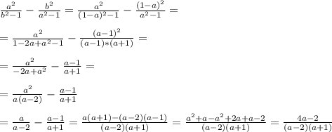 \frac{a^{2} }{b^{2} -1}-\frac{b^{2}}{a^{2}-1}=\frac{a^2}{(1-a)^{2}-1} -\frac{(1-a)^{2}}{a^{2}-1}=\\\\=\frac{a^2}{1-2a+a^{2}-1} -\frac{(a-1)^{2}}{(a-1)*(a+1)}=\\\\=\frac{a^2}{-2a+a^{2}} -\frac{a-1}{a+1}=\\\\=\frac{a^2} {a(a-2)} -\frac{a-1}{a+1}\\ \\=\frac{a} {a-2} -\frac{a-1}{a+1}=\frac{a(a+1)-(a-2)(a-1)}{(a-2)(a+1)}= \frac{a^{2}+a-a^{2}+2a+a-2}{(a-2)(a+1)}= \frac{4a-2}{(a-2)(a+1)}