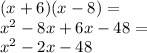 (x + 6)(x - 8) = \\ {x}^{2} - 8x + 6x - 48 = \\ {x}^{2} - 2x - 48