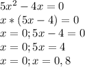 5x^2-4x=0\\x*(5x-4)=0\\x=0; 5x-4=0\\x=0; 5x=4\\x=0; x=0,8