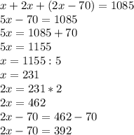 x+2x+(2x-70)=1085\\5x-70=1085\\5x=1085+70\\5x=1155\\x=1155:5\\x=231\\2x=231*2\\2x=462\\2x-70=462-70\\2x-70=392