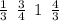 \frac{1}{3} \: \: \frac{3}{4} \: \: 1 \: \: \frac{4}{3}