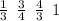 \frac{1}{3} \: \: \frac{3}{4} \: \: \frac{4}{3} \: \: 1