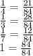 \frac{1}{4} = \frac{21}{84} \\ \frac{1}{3} = \frac{28}{84} \\ \frac{1}{7} = \frac{12}{84} \\ 1 = \frac{84}{84}