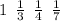 1 \: \: \frac{1}{3} \: \: \frac{1}{4} \: \: \frac{1}{7}