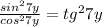 \frac{sin^{2}7y }{cos^{2} 7y} =tg^{2}7y