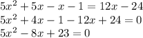 5 {x}^{2} + 5x - x - 1 = 12x - 24 \\ 5 {x}^{2} + 4x - 1 - 12x + 24 = 0 \\ 5 {x}^{2} - 8x + 23 = 0