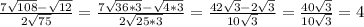 \frac{7\sqrt{108}-\sqrt{12}}{2\sqrt{75}}=\frac{7\sqrt{36*3}-\sqrt{4*3}}{2\sqrt{25*3}}=\frac{42\sqrt{3}-2\sqrt{3}}{10\sqrt{3}}=\frac{40\sqrt{3}}{10\sqrt{3}}=4