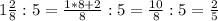 1\frac{2}{8}:5=\frac{1*8+2}{8}:5=\frac{10}{8}:5=\frac{2}{5}