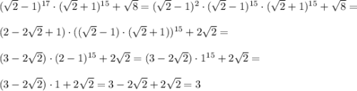 (\sqrt2-1)^{17}\cdot(\sqrt2+1)^{15}+\sqrt8=(\sqrt2-1)^{2}\cdot(\sqrt2-1)^{15}\cdot(\sqrt2+1)^{15}+\sqrt8=\\\\(2-2\sqrt2+1)}\cdot((\sqrt2-1)\cdot(\sqrt2+1))^{15}+2\sqrt2=\\\\(3-2\sqrt2)}\cdot(2-1)^{15}+2\sqrt2=(3-2\sqrt2)}\cdot1^{15}+2\sqrt2=\\\\(3-2\sqrt2)}\cdot1+2\sqrt2=3-2\sqrt2+2\sqrt2=3