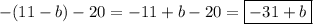 \displaystyle -(11-b)-20=-11+b-20=\boxed{-31+b}