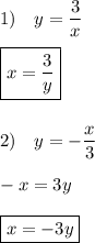 \displaystyle 1)\quad y=\frac{3}x\\\\\boxed{x=\frac{3}y}\\\\\\2)\quad y=-\frac{x}3\\\\-x=3y\\\\\boxed{x=-3y}