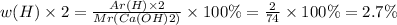 w (H) \times 2= \frac{Ar(H) \times 2}{Mr(Ca(OH)2) } \times 100\% = \frac{2}{74} \times 100\% = 2.7\%