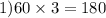 1)60 \times 3 = 180 \\