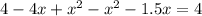 4 - 4x + x^{2} - x^{2} -1.5x=4