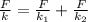 \frac{F}{k} = \frac{F}{k_1} + \frac{F}{k_2}