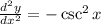 \frac{d^2y}{dx^2}=-\csc^2{x}