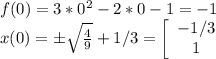 f(0)=3*0^2-2*0-1=-1\\x(0)=б\sqrt{\frac{4}{9} }+1/3=\left[\begin{array}{ccc}-1/3\\1\\\end{array}