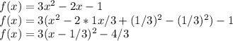 f(x)=3x^2-2x-1\\f(x)=3(x^2-2*1x/3+(1/3)^2-(1/3)^2)-1\\f(x)=3(x-1/3)^2-4/3