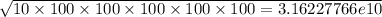 \sqrt{10 \times 100 \times 100 \times 100 \times 100 \times 100 = 3.16227766e10}