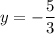 y=-\dfrac{5}{3}