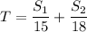 T= \dfrac{S_1}{15} + \dfrac{S_2}{18}