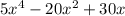 5 {x}^{4} - 20 {x}^{2} + 30x