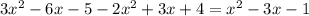 3 {x}^{2} - 6x - 5 - 2 {x}^{2} + 3x + 4 = {x}^{2} - 3x - 1