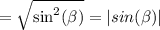 = \sqrt{\sin^2(\beta)} = |sin(\beta)|