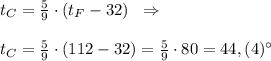 t_{C}=\frac{5}{9}\cdot (t_{F}-32)\; \; \Rightarrow \\\\t_{C}=\frac{5}{9}\cdot (112-32)=\frac{5}{9}\cdot 80=44,(4)^\circ\,