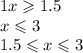 1x \geqslant 1.5 \\ x \leqslant 3 \\ 1.5 \leqslant x \leqslant 3