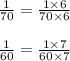 \frac{1}{70} = \frac{1\times6}{70\times6} \\ \\ \frac{1}{60} = \frac{1\times7}{60\times7}