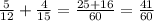 \frac{5}{12} + \frac{4}{15} = \frac{25 + 16}{60} = \frac{41}{60}