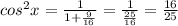 cos^{2}x=\frac{1}{1+\frac{9}{16} }=\frac{1}{\frac{25}{16} }=\frac{16}{25}