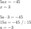 5ax = -45\\ x=3\\\\5a\cdot3=-45\\15a=-45\ /:15\\a=-3